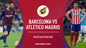 Barcelona vs atletico madrid, spanish la liga date: Barcelona V Atletico Prediction Team News How To Live Stream Super Cup