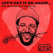Let's get it on, keep gettin' it on and if i should die tonight: Let S Get It On Again Without Marvin Gaye It Ain T Valentine S Day By Deejay Dees Mixcloud