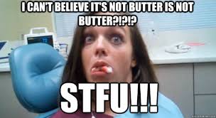 I Can T Believe It S Not Butter Is Not Butter Stfu Stfu Julie Quickmeme