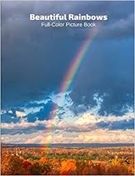 Beautiful Rainbows Full Color Picture Book Rainbows Photography Book For Children Seniors And Alzheimer S Patients Book Press Fabulous 9781707264148 Amazon Com Books Rainbow images uses photographs taken in wales to produce unique small gifts and various. rainbows photography book for children