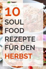 10 Kuschelige Soulfood Rezepte Fur Ungemutliche Herbsttage Kochkarussell Soul Food Rezepte Rezepte Kochkarussell
