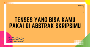 Download contoh abstrak skripsi tugas akhir ptk terbaru, cara membuat abstrak makalah yang baik dan benar melalui website ini pendidikan indonesia akan lebih baik dan maju dalam era teknologi. Tenses Yang Bisa Kamu Pakai Di Abstrak Skripsimu Yureka Education Center