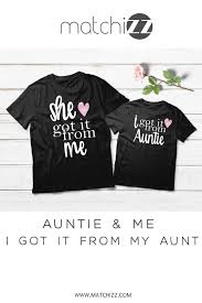 Auntie Birthday Gifts For Aunt From Niece She Got It From Me Aunt And Niece Matching Shirts Auntie Gift Niece Shirts Aunt And Niece Shirts Auntie Gifts