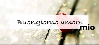 Pin Di Francesca Carrara Su Buongiorno Amore Mio Goodmorning Love Buongiorno Amore Mio Buongiorno Amore Amore