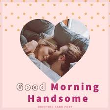 Check spelling or type a new query. 73 Good Morning Handsome Messages To Start Your Morning Right