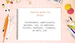 In this page you can discover 46 synonyms, antonyms, idiomatic expressions, and related words for also, like: Also Synonyms That Belongs To Conjunctions