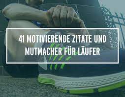 41 Motivierende Zitate Und Mutmacher Fur Laufer