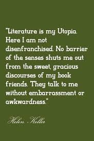 Literature Is My Utopia Helen Keller Reading Quotes Book Quotes Books