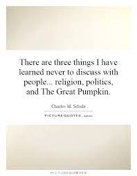 You don't have to tell me. Quotes About Discussing Religion And Politics 13 Quotes