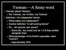 Slavery Southern Antebellum Society Yeoman A Funny Word Yeoman Plural Yeomen Yeoman Plural Yeomen Not Yoeman Nor Yo Man Nor Yowman Not Yoeman Ppt Download