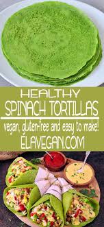 Homemade Spinach Tortillas With 3 Ingredients Only Water And Salt Not Counted This Recipe Is Healthy Spinach Tortilla Easy Healthy Recipes Gluten Free Wraps