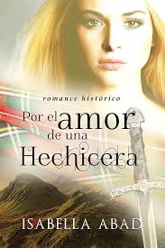 Por El Amor De Una Hechicera Ebook Isabella Abad Amazon Es Tienda Kindle Libros Romanticos Leer Novelas Romanticas Libros Romanticos Gratis