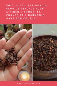 8 Utilisations Du Clou De Girofle Pour Attirer L Amour La Chance Et L Harmonie Dans Son Couple Clou De Girofle Clou De Girofle Dent Girofle