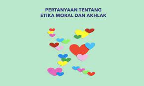 Check spelling or type a new query. Contoh Pertanyaan Tentang Etika Moral Dan Akhlak Kunci Jawaban Penulis Cilik