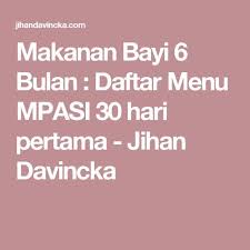Makanan Bayi 6 Bulan Daftar Menu Mpasi 30 Hari Pertama Jihan Davincka Makanan Bayi Makanan Bayi