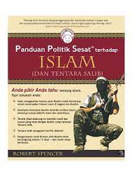 Kalau kita amal islam dengan baik, bukan islam tidak ada sebab nak salahkan kita. Panduan Politik Sesat Islam Dan Tentara Salib Robert Spencer