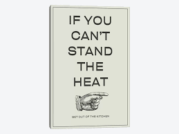 If You Can T Stand The Heat Get O Canvas Art Print Unknown Artist