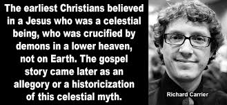 The earliest Christians believed in a Jesus who was a celestial being, who  was crucified by demons in a lower heaven, not