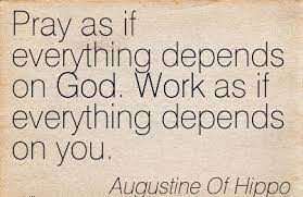 Famous Work Quote By Augustine Of Hippo Work As If Everything Depends On You Quotespictures Com