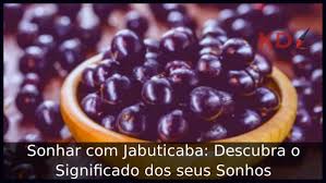 Sonhar com Jabuticaba: Descubra o Significado dos seus Sonhos