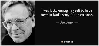 John Leeson quote: I was lucky enough myself to have been in Dad's...
