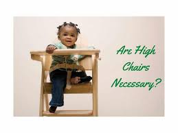 Bassinets, mobiles etc.) so before i spend a lot of money on a high chair i wanted to ask the stm's how long was it before your kiddo moved out of a high chair and into a booster seat or a chair. Are High Chairs Necessary Use These 7 Questions To Find Out Natural Baby Life