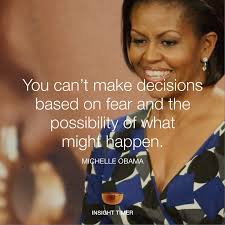 Insight Timer You Can T Make Decisions Based On Fear And The Possibility Of What May Happen Michelleobama Facebook