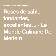 Roses De Sable Fondantes Excellentes Le Monde Culinaire De Meriem Sables Culinaire Fondant