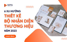 6 xu hướng Thiết kế Nhận diện Thương hiệu 2023 - SEFA Media