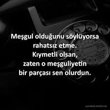 Mesgul Oldugunu Soyluyorsa Rahatsiz Etme Kiymetli Olsan Zaten O Mesguliyetin Bir Parcasi Sen Olurdun Servetsay Ilham Verici Sozler Guzel Soz Ozlu Sozler