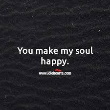 So we've gathered some great quotes about smiling to boost your mood and bring a few more smiles to your day. You Make My Soul Happy Idlehearts