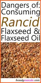 Dangers Of Eating Rancid Flaxseeds And Flaxseed Oil Beautymunsta Free Natural Beauty Hacks And More