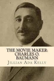 Buy The Movie Maker: Charles O. Baumann: Silent Era Film Pioneer Who  Discovered Chaplin, Sennett, Ince, and Many More Book Online at Low Prices  in India