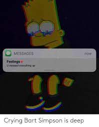 Check spelling or type a new query. Crying Bart Simpson Is Deep Bart Simpson Meme On Me Me