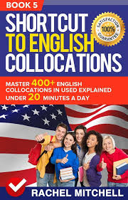 Shortcut To English Collocations Master 400 English Collocations In Used Explained Under 20 Minute English Collocations Day Book Books