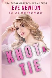 Knot a Tie: Get Knotted!: A Steamyverse Standalone Reverse Harem Omegaverse  by Eve Newton - BookBub