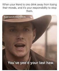 You Ve Yee D Your Last Haw Omg Supernatural Funny Supernatural Quotes Supernatural Memes