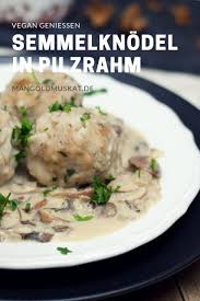 Rezept Fur Vegane Semmelknodel Mit Pilzrahmsosse 30 Minuten Rezept Semmelknodel Rezept Pilzrahmsosse Gesunde Rezepte