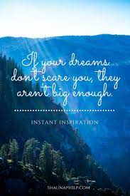 I don't mean benefit in the way society says. Inspirational Quote If Your Dreams Don T Scare You They Aren T Big Enough Inspirational Quotes Daily Affirmations Positive Quotes