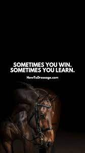 Maybe you would like to learn more about one of these? Sometimes You Win Sometimes You Learn Phone Wallpaper Dressage Phone Wallpaper Motivation