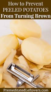 Use These Tips On How To Prevent Peeled Potatoes From Turning Brown To Prep Your Potatoes The Day Before A D How To Make Potatoes Cooking Prep Peeling Potatoes
