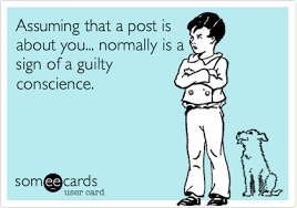 Assuming That A Post Is About You Normally Is A Sign Of A Guilty Conscience Cheating Quotes Funny Assuming Quotes Cheating Quotes