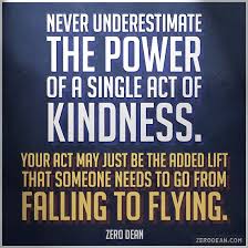 The power of simple acts of kindness. Quotes About Simple Acts Of Kindness 29 Quotes
