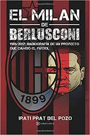Maybe you would like to learn more about one of these? El Milan De Berlusconi 1986 2017 Radiografia De Un Proyecto Que Cambio El Futbol Spanish Edition Irati Irati 9788417103507 Amazon Com Books
