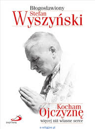 W miejscowości zuzela nad bugiem, na pograniczu podlasia i mazowsza. Kocham Ojczyzne Wiecej Niz Wlasne Serce Kardynal Stefan Wyszynski Edycja Sw Pawla