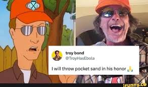 Troy bond @TroyHasEbola I will throw pocket sand in his honor