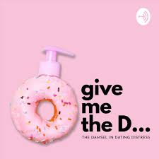 Possibly, the most difficult mystery to ever befall the earth. Give Me The D Podcast The Damsel In Dating Distress Listen Notes