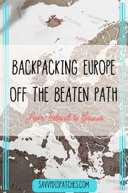 Our Unconventional European Backpacking Trip Savvy Dispatches Backpacking Europe Backpack Europe Route Europe Destinations