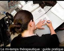 Cette reprise de travail s'effectue sous certaines conditions. Le Mi Temps Therapeutique Guide Pratique