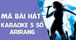 Ma Bai Hat Karaoke 5 Số Arirang được Nhiều Người Hat